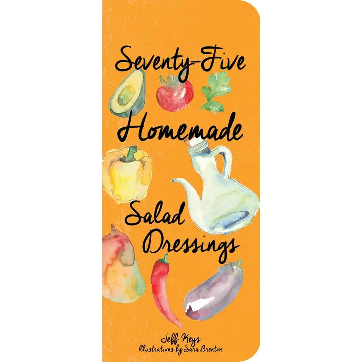75 Homemade Salad Dressings Cookbook